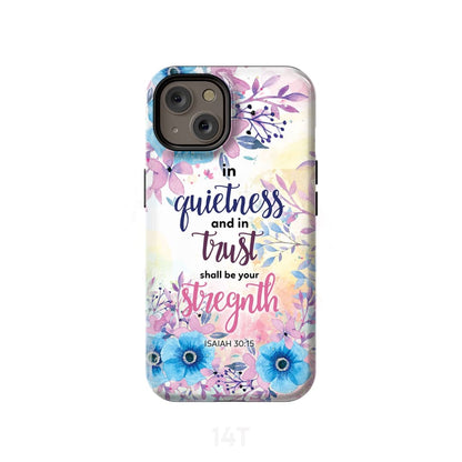 Isaiah 3015 In Quietness And In Trust Shall Be Your Strength Phone Case - Bible Verse Phone Cases