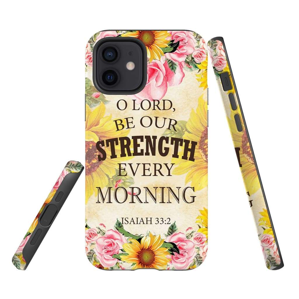 Isaiah 332 O Lord Be Our Strength Every Morning Phone Case - Bible Verse Phone Cases- Iphone Samsung Cases Christian