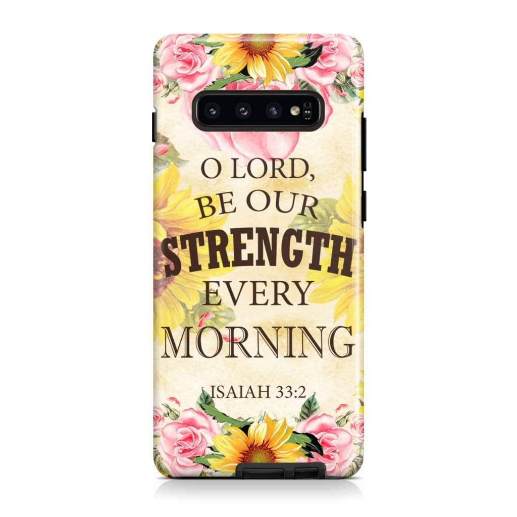 Isaiah 332 O Lord Be Our Strength Every Morning Phone Case - Bible Verse Phone Cases- Iphone Samsung Cases Christian