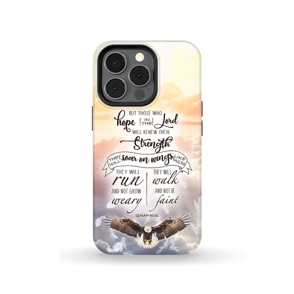 Isaiah 4031 Those Who Hope In The Lord Phone Case - Bible Verse Phone Cases - Iphone Samsung Phone Case