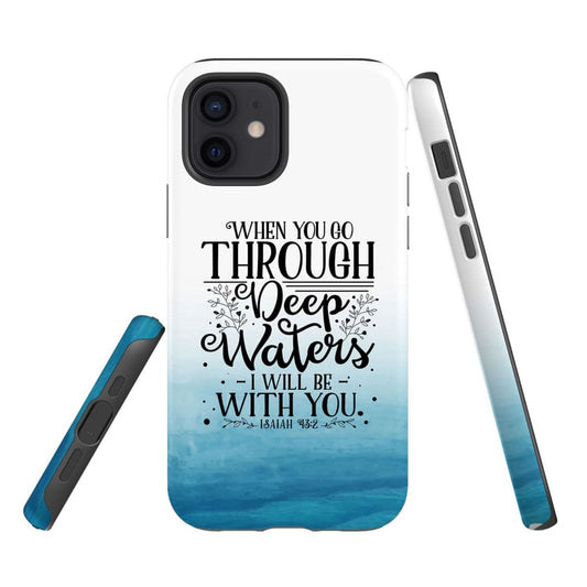 Isaiah 432 When You Go Through Deep Waters Phone Case - Scripture Phone Cases - Iphone Cases Christian