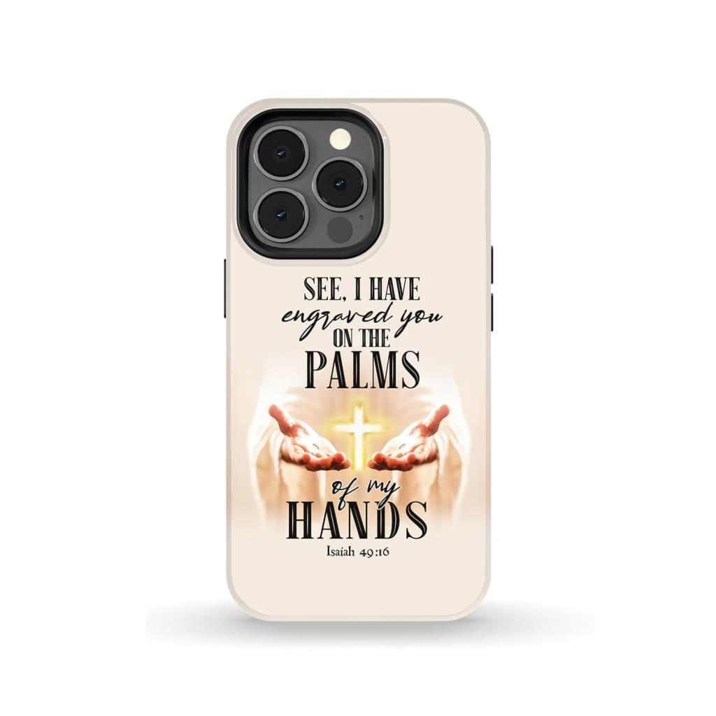 Isaiah 4916 I Have Engraved You On The Palms Of My Hands Bible Verse Phone Case - Scripture Phone Cases - Iphone Cases Christian