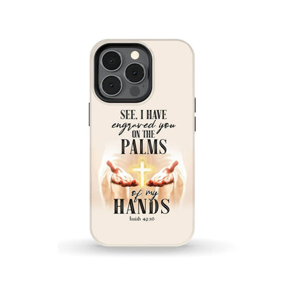 Isaiah 4916 I Have Engraved You On The Palms Of My Hands Bible Verse Phone Case - Scripture Phone Cases - Iphone Cases Christian