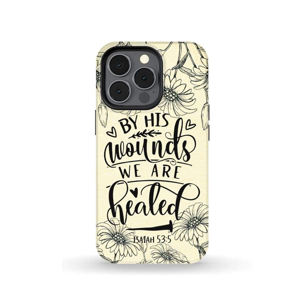 Isaiah 535 By His Wounds We Are Healed Bible Verse Phone Case - Scripture Phone Cases - Iphone Cases Christian