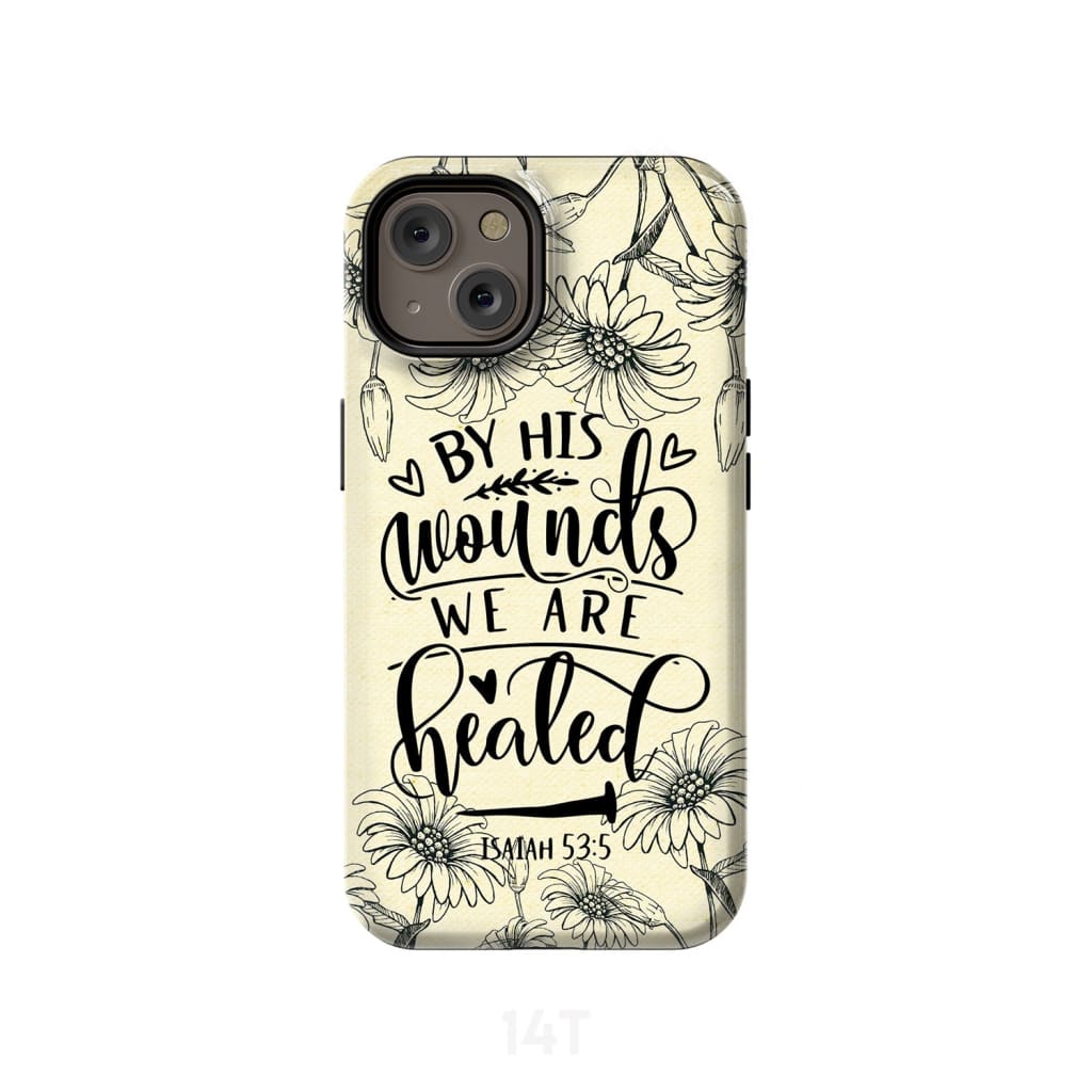 Isaiah 535 By His Wounds We Are Healed Bible Verse Phone Case - Scripture Phone Cases - Iphone Cases Christian