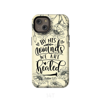 Isaiah 535 By His Wounds We Are Healed Bible Verse Phone Case - Scripture Phone Cases - Iphone Cases Christian