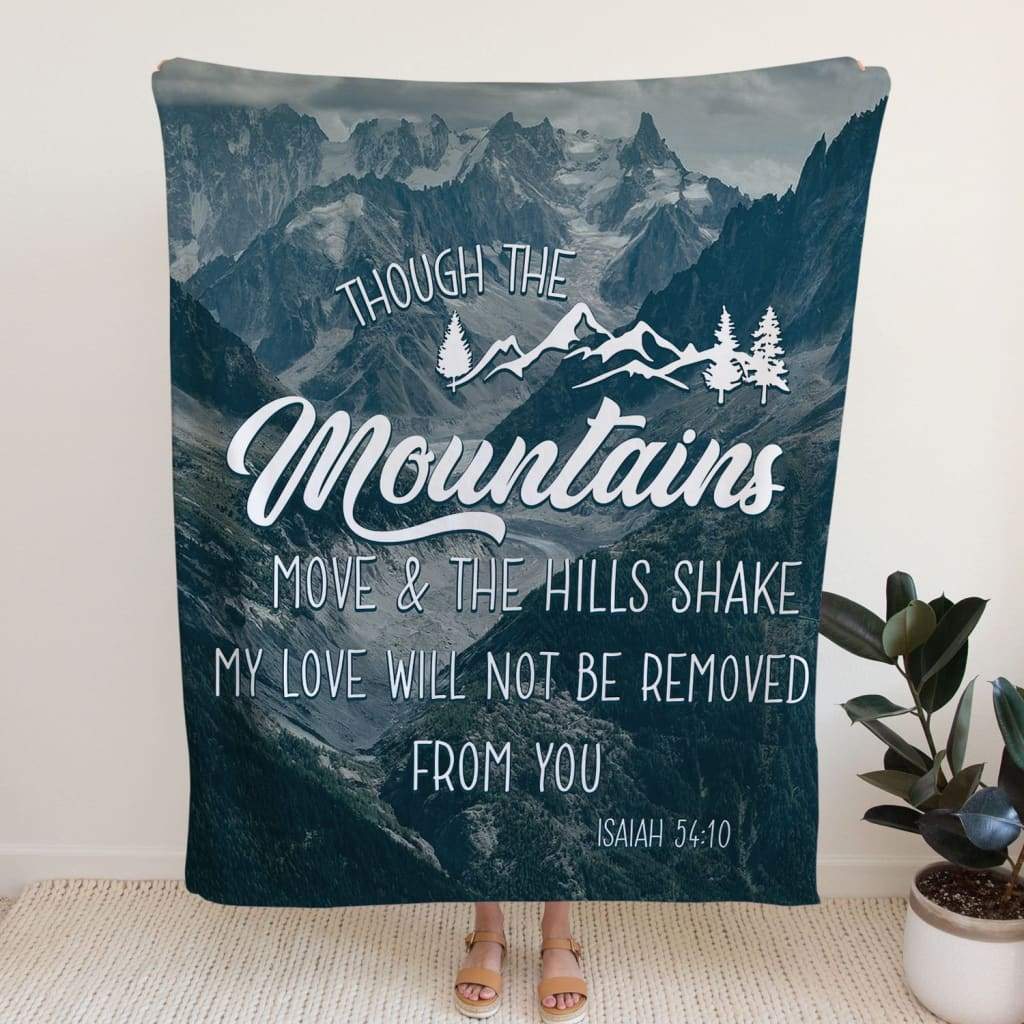 Isaiah 5410 Though The Mountains Move And The Hills Shake Fleece Blanket - Christian Blanket - Bible Verse Blanket
