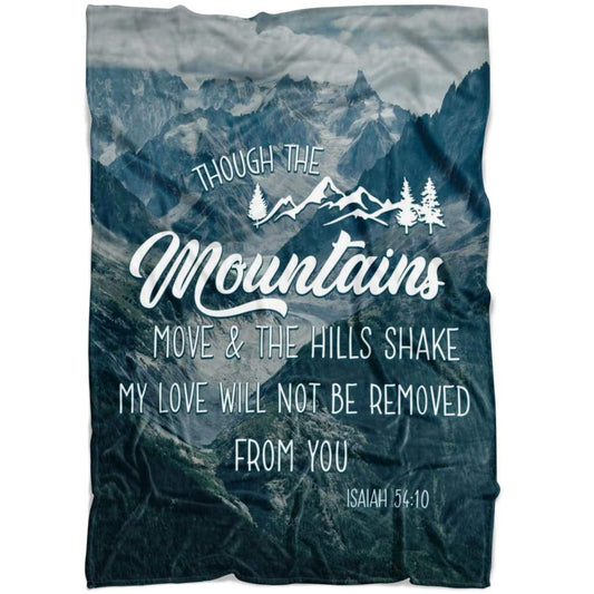 Isaiah 5410 Though The Mountains Move And The Hills Shake Fleece Blanket - Christian Blanket - Bible Verse Blanket