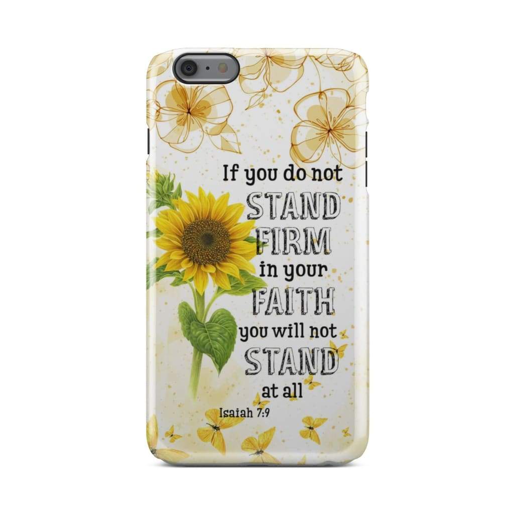 Isaiah 79 If You Do Not Stand Firm In Your Faith Phone Case - Inspirational Bible Scripture iPhone Cases