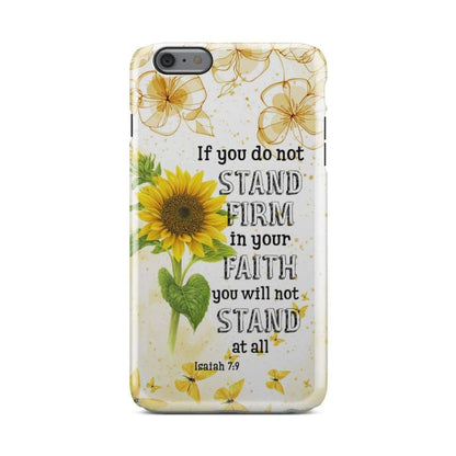 Isaiah 79 If You Do Not Stand Firm In Your Faith Phone Case - Inspirational Bible Scripture iPhone Cases