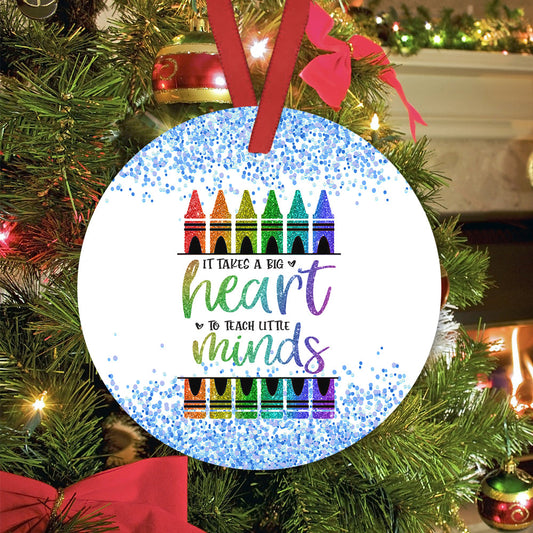 It Takes Big Hearts To Shape Little Minds Ceramic Circle Ornament - Decorative Ornament - Christmas Ornament