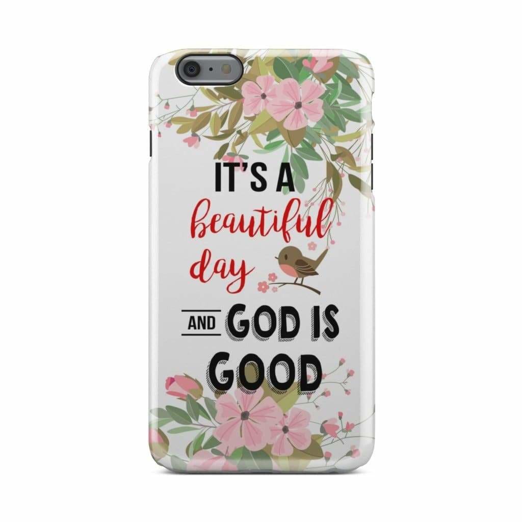 It's A Beautiful Day And God Is Good Phone Case - Christian Phone Cases - Religious Phone Case