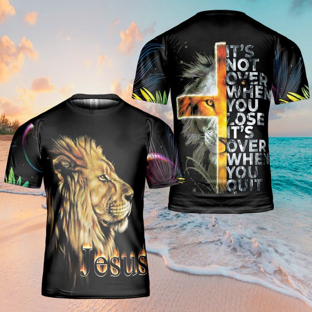 It's Not Over When You Lose Jesus 3d T Shirts - Christian Shirts For Men&Women