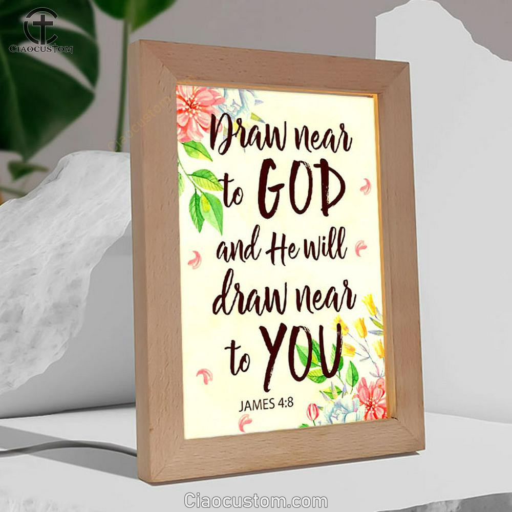 James 48 Draw Near To God And He Will Draw Near To You Frame Lamp Prints - Bible Verse Wooden Lamp - Scripture Night Light