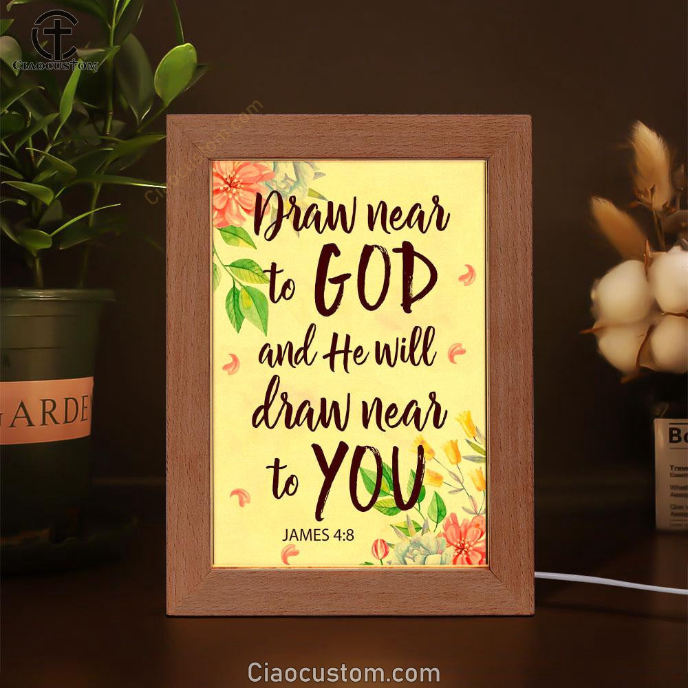 James 48 Draw Near To God And He Will Draw Near To You Frame Lamp Prints - Bible Verse Wooden Lamp - Scripture Night Light