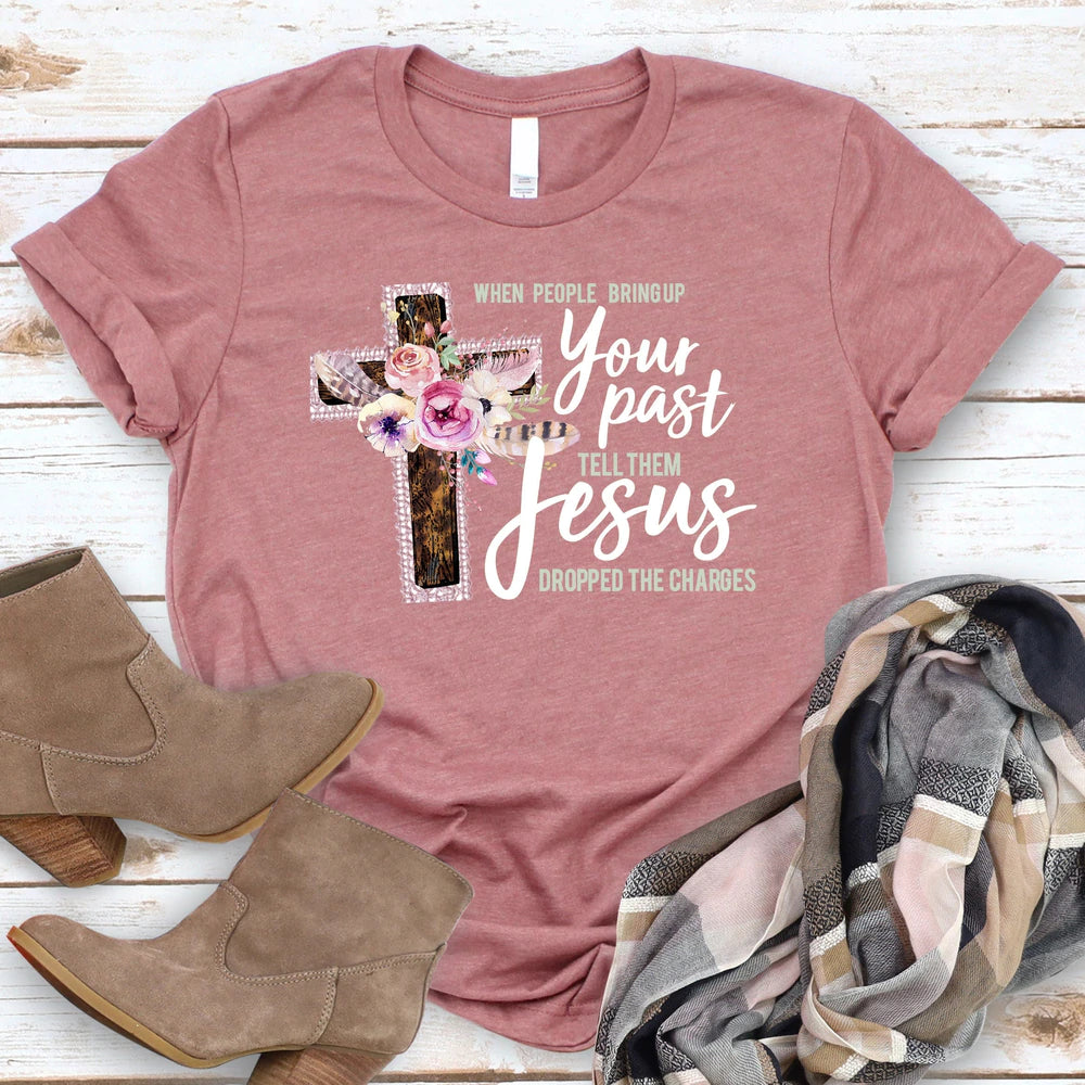 Jesus Dropped The Charges T-Shirt - Christian Shirt - Faith Shirt - Religious Shirt For Women - Ciaocustom