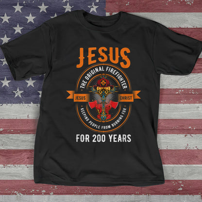 Jesus The Original Firefighter - For 200 Years - Cool Christian Shirts For Men & Women - Ciaocustom