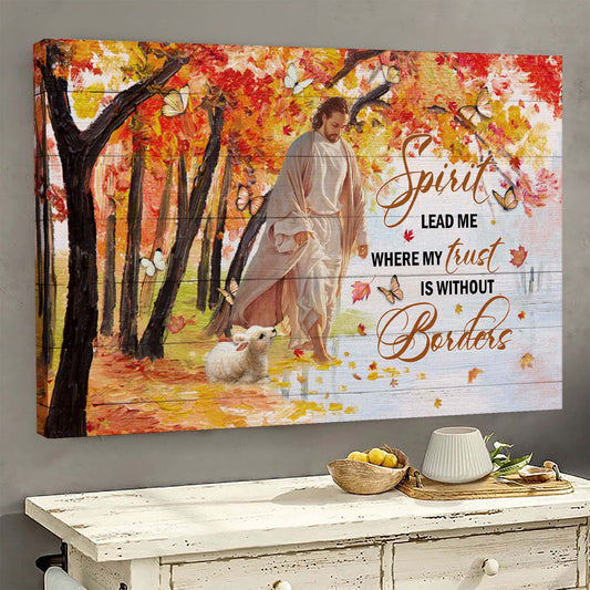 Jesus - Spirit Lead Me Where My Trust Is Without Borders Canvas Wall Art - Jesus Canvas Pictures - Christian Wall Posters