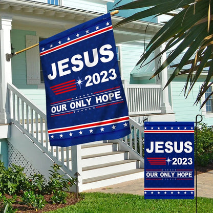 Jesus 2023 Our Only Hope House Flags - Christian Garden Flags - Outdoor Christian Flag