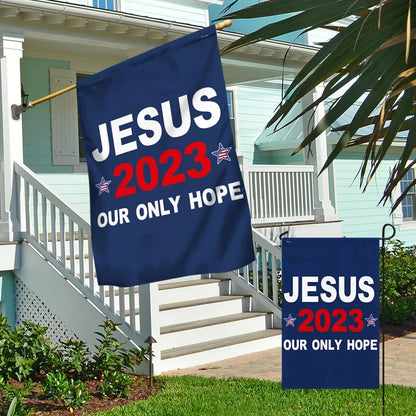 Jesus 2023 Our Only Hope House Flags 1 - Christian Garden Flags - Outdoor Christian Flag