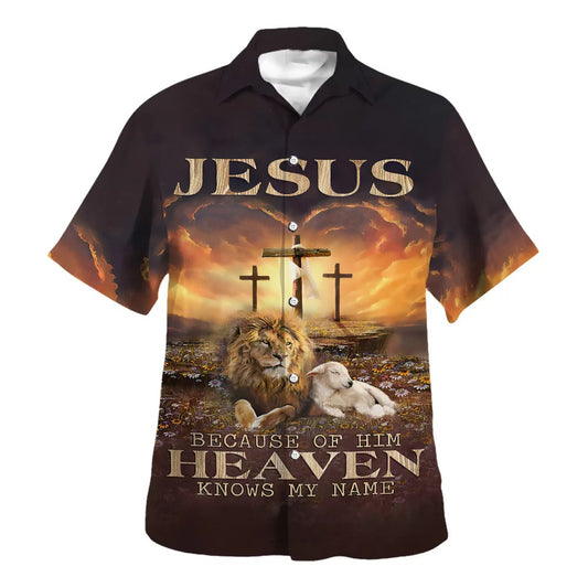 Jesus Beacause Of Him Heaven Knows My Name Hawaiian Shirt - Christian Hawaiian Shirt - Religious Hawaiian Shirts