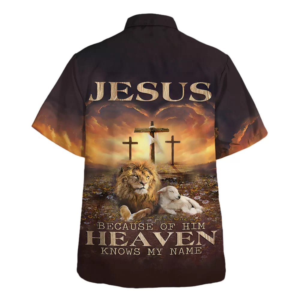 Jesus Beacause Of Him Heaven Knows My Name Hawaiian Shirt - Christian Hawaiian Shirt - Religious Hawaiian Shirts