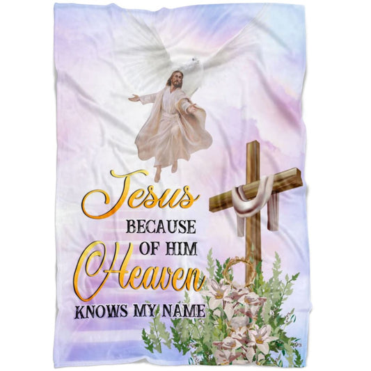 Jesus Because Of Him Heaven Knows My Name 2 Fleece Blanket - Christian Blanket - Bible Verse Blanket