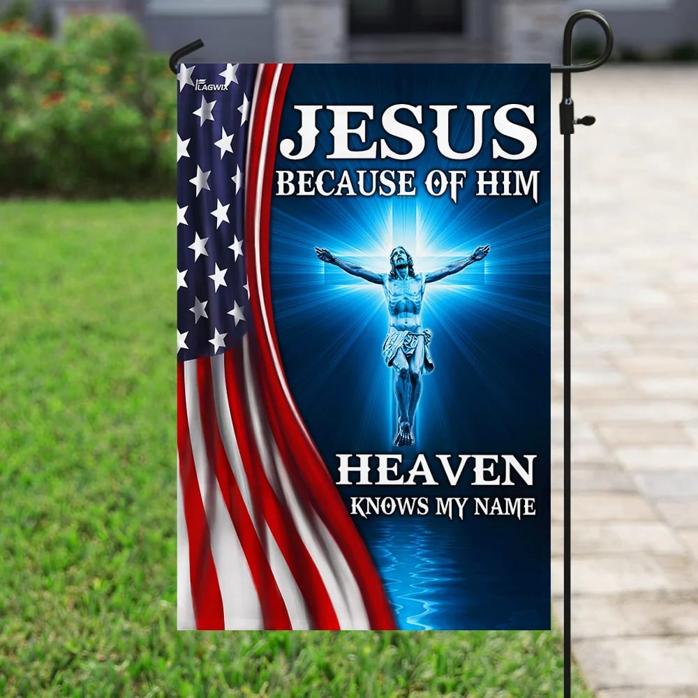 Jesus Because Of Him Heaven Knows My Name American US Garden Flag - Outdoor Christian Flag - Religious Flags