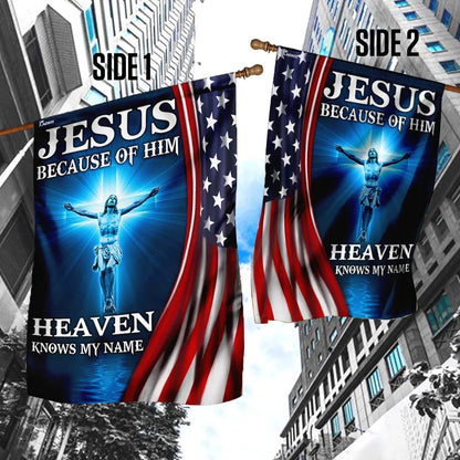 Jesus Because Of Him Heaven Knows My Name American US Garden Flag - Outdoor Christian Flag - Religious Flags