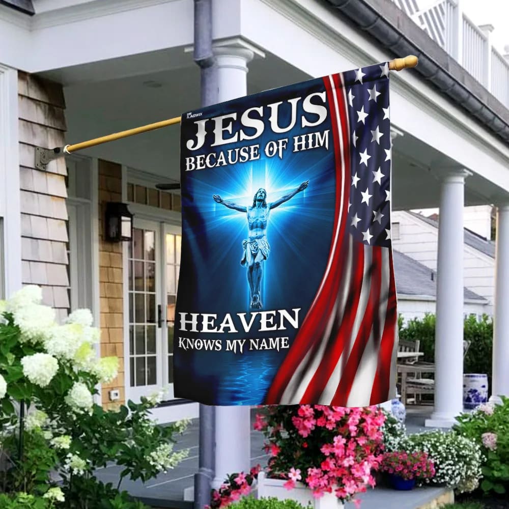 Jesus Because Of Him Heaven Knows My Name American US Garden Flag - Outdoor Christian Flag - Religious Flags