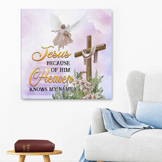 Jesus Because Of Him Heaven Knows My Name Canvas Wall Art - Christian Wall Art - Religious Wall Decor