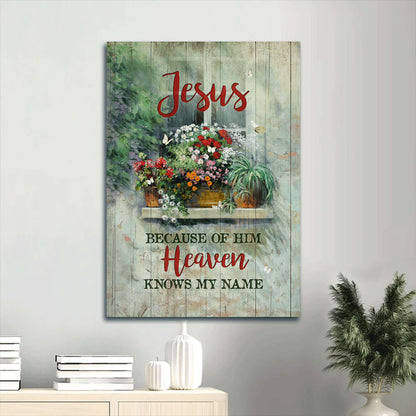 Jesus Because Of Him Heaven Knows My Name Canvas Wall Art - Gift For Christian