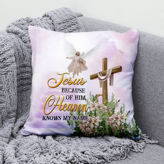 Jesus Because Of Him Heaven Knows My Name Christian Pillow
