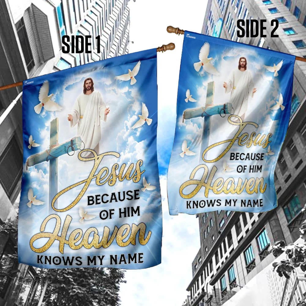 Jesus Because Of Him Heaven Knows My Name Flag - Outdoor Christian House Flag - Christian Garden Flags