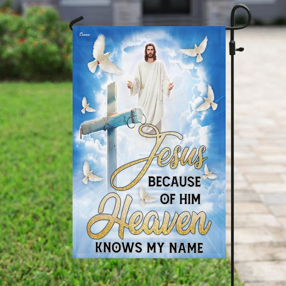 Jesus Because Of Him Heaven Knows My Name Flag - Outdoor Christian House Flag - Christian Garden Flags