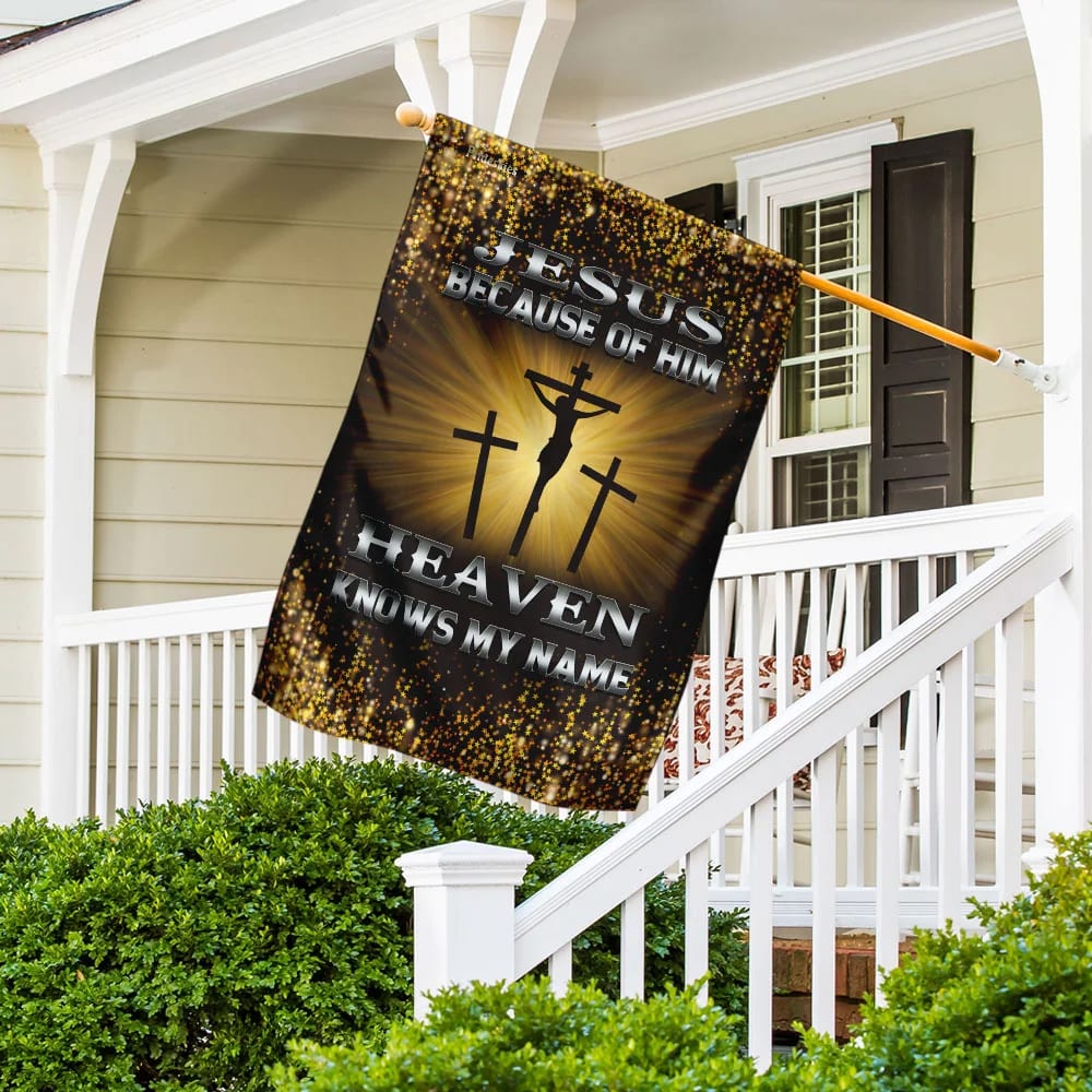 Jesus Because Of Him Heaven Knows My Name House Flags - Christian Garden Flags - Outdoor Christian Flag