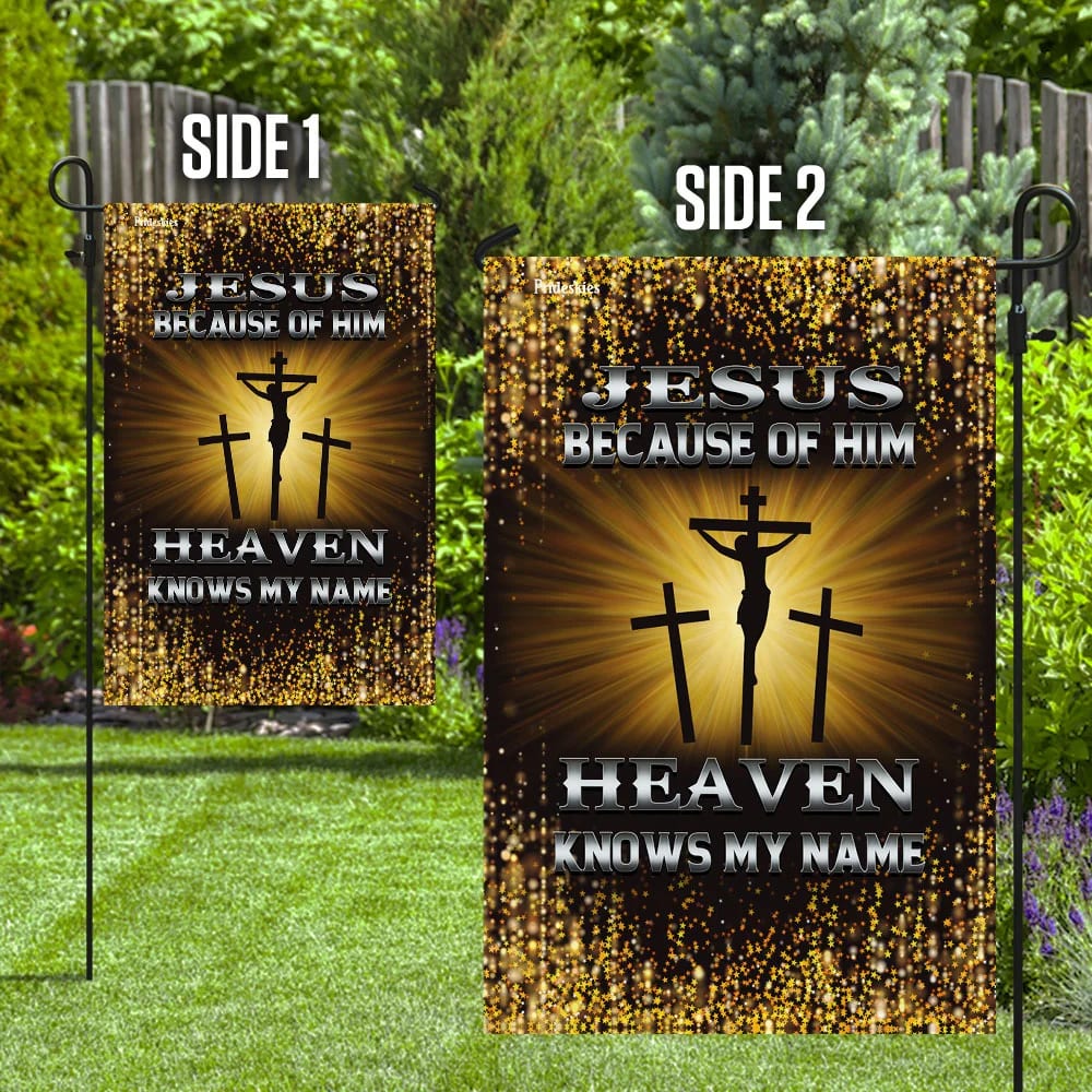 Jesus Because Of Him Heaven Knows My Name House Flags - Christian Garden Flags - Outdoor Christian Flag