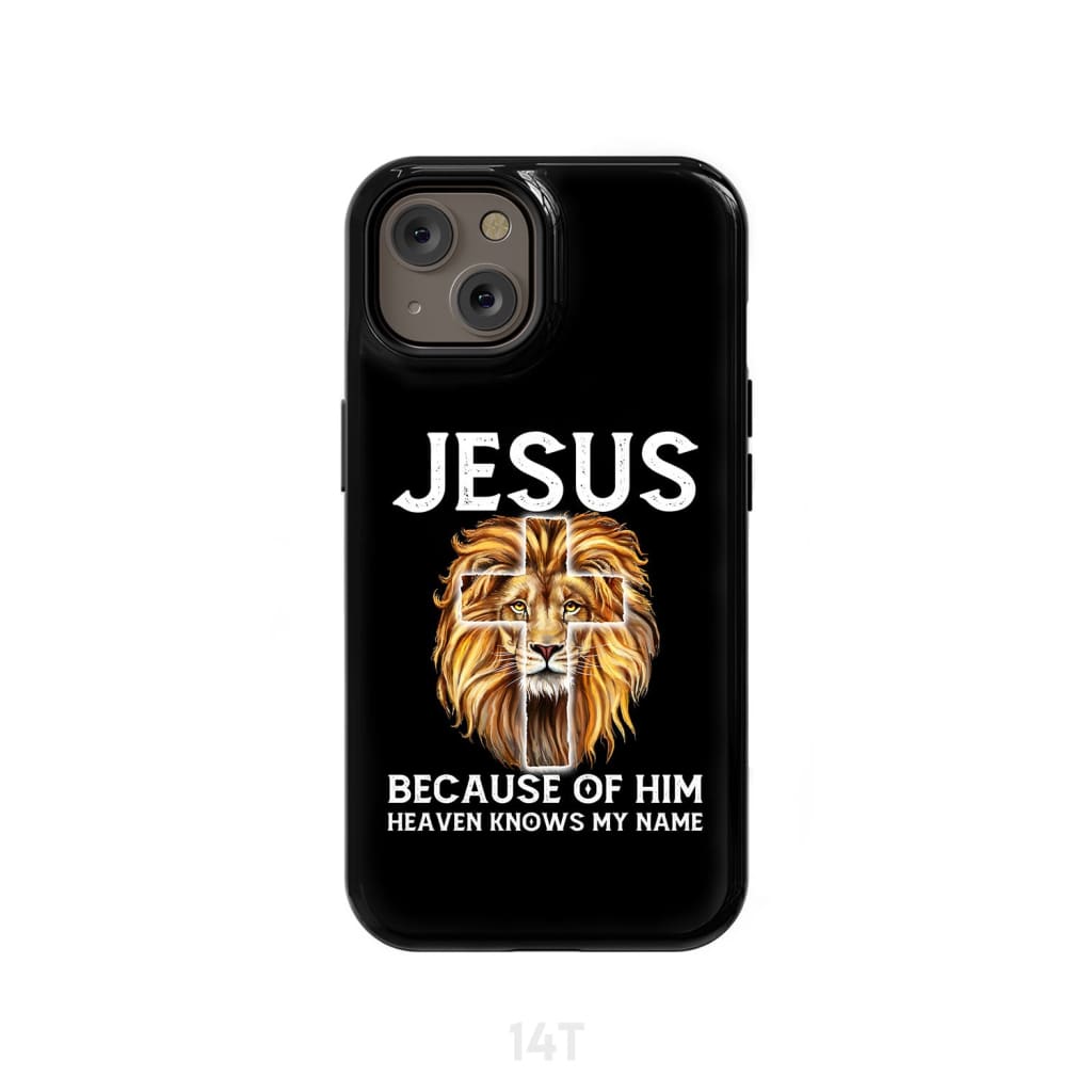 Jesus Because Of Him Heaven Knows My Name Phone Case - Jesus Phone Cases - Inspirational Bible Scripture iPhone Cases