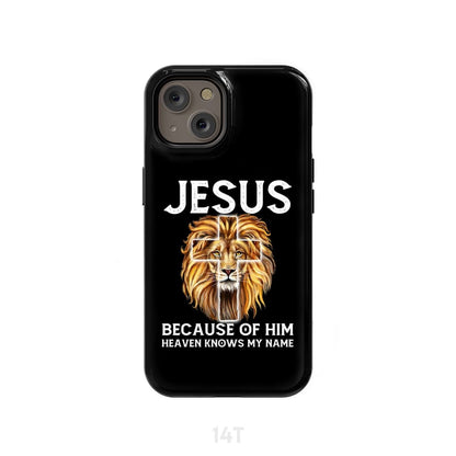 Jesus Because Of Him Heaven Knows My Name Phone Case - Jesus Phone Cases - Inspirational Bible Scripture iPhone Cases