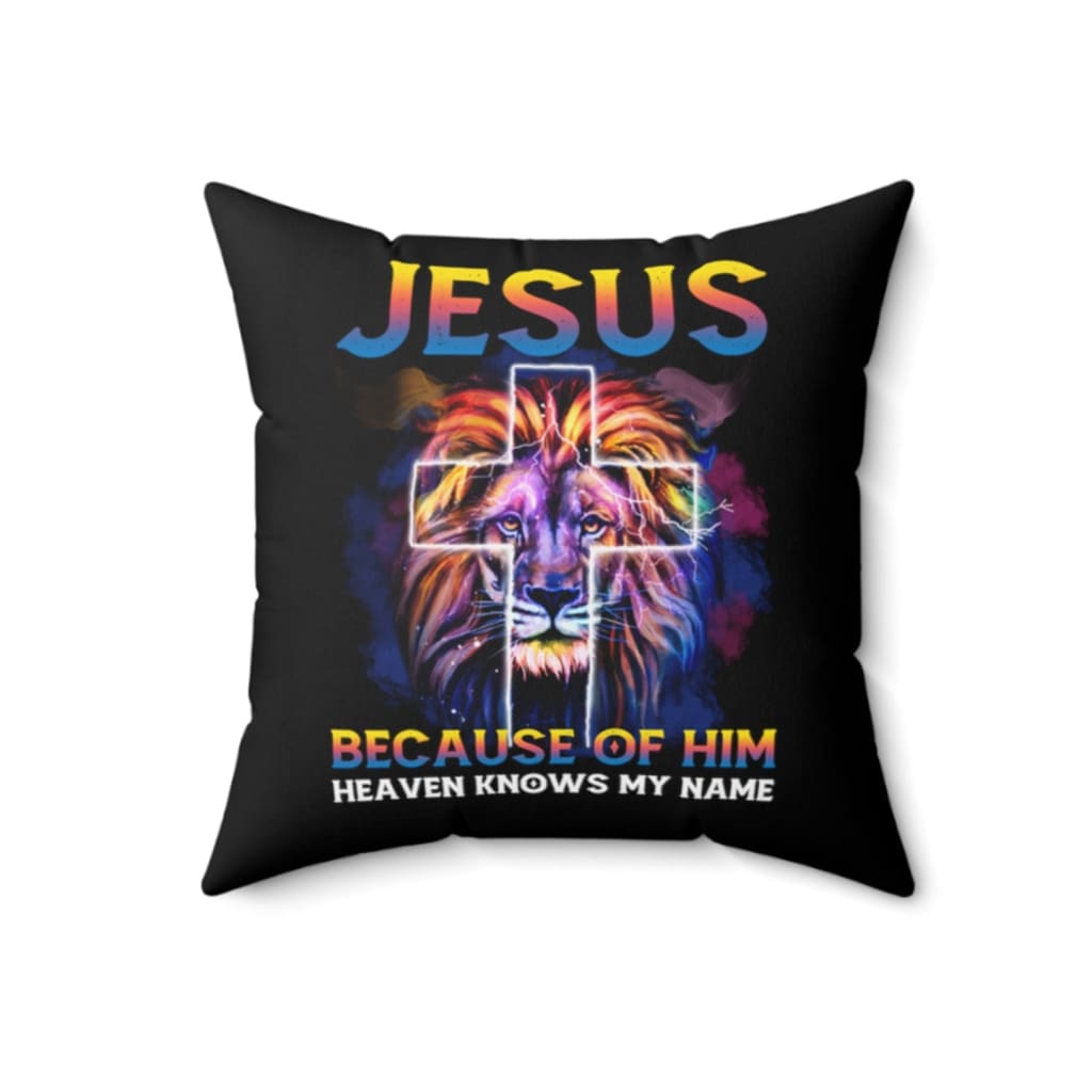 Jesus Because Of Him Heaven Knows My Name Pillow, Jesus Pillows