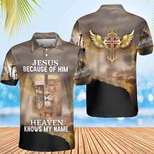 Jesus Because Of Him Heaven Knows My Name Polo Shirts - Christian Shirt For Men And Women
