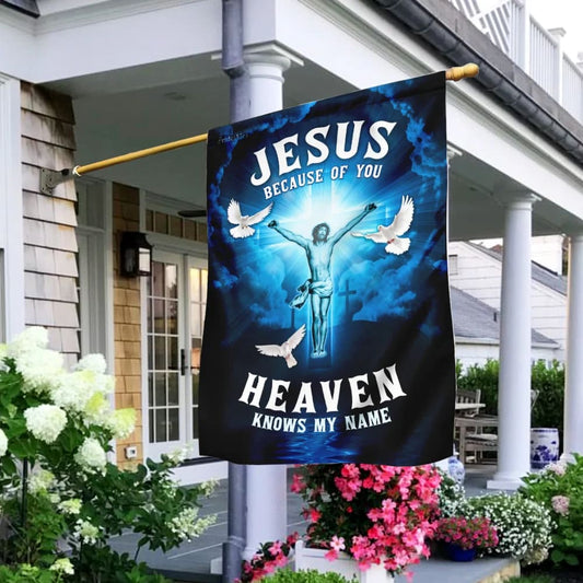 Jesus Because Of You Heaven Knows My Name Flag - Outdoor Christian House Flag - Christian Garden Flags