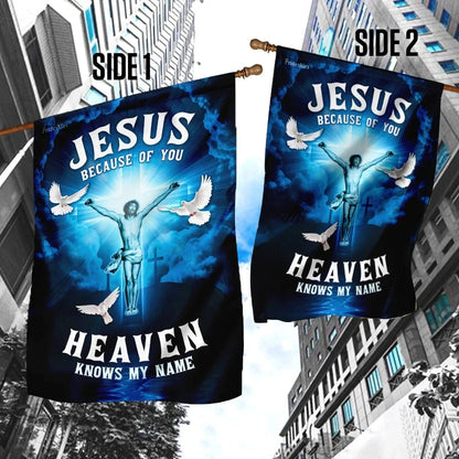 Jesus Because Of You Heaven Knows My Name Flag - Outdoor Christian House Flag - Christian Garden Flags