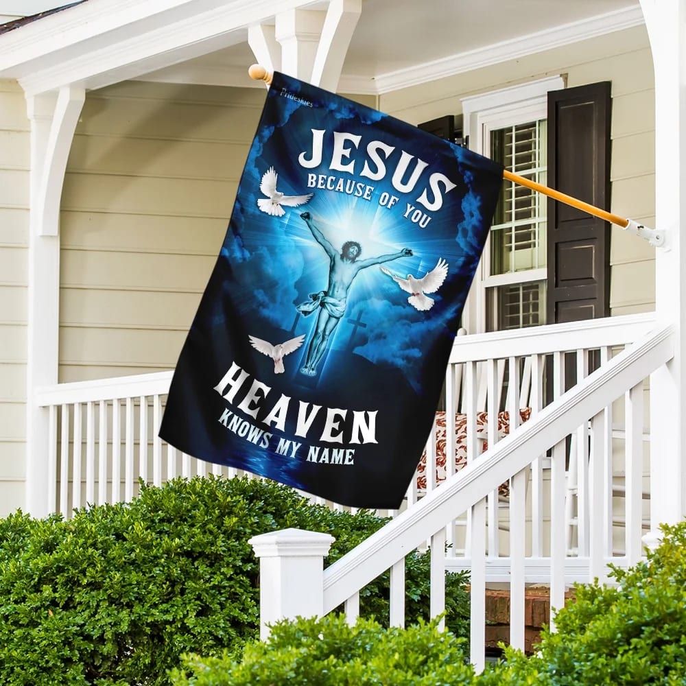 Jesus Because Of You Heaven Knows My Name Flag - Outdoor Christian House Flag - Christian Garden Flags