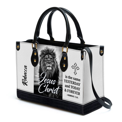 Jesus Christ Is The Same Yesterday And Today And Forever Personalized Leather Bag For Women - Religious Gifts For Women