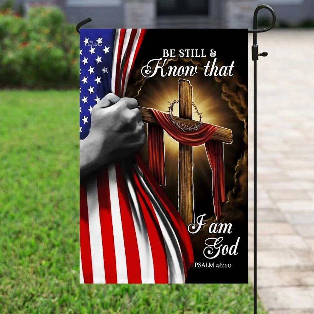 Jesus Christian Cross Be Still And Know That I Am God American House Flags - Christian Garden Flags - Outdoor Christian Flag