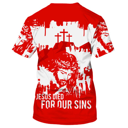 Jesus Died For Our Sins 3D All Over Printed Shirt for Men and Women
