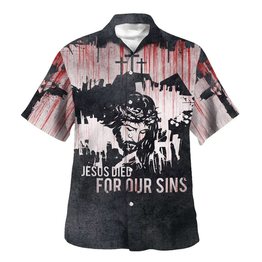 Jesus Died For Our Sins Hawaiian Shirts For Men And Women - Christian Hawaiian Shirt - Hawaiian Summer Shirts