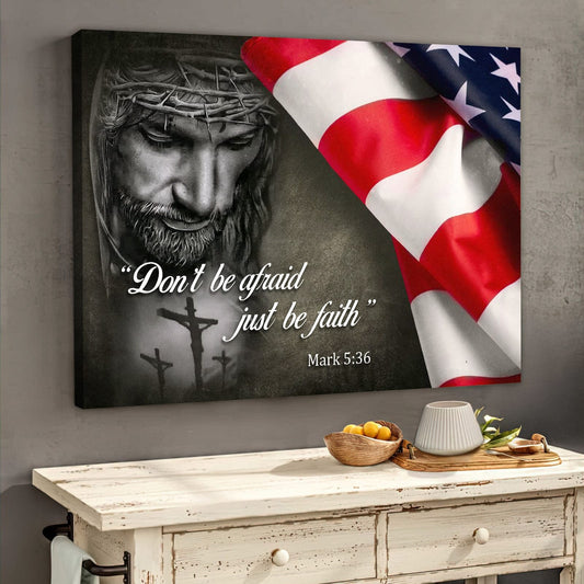 Jesus Don’t Be Afraid Just Be Faith American Flag Canvas Wall Art - Jesus Canvas Pictures - Christian Wall Posters