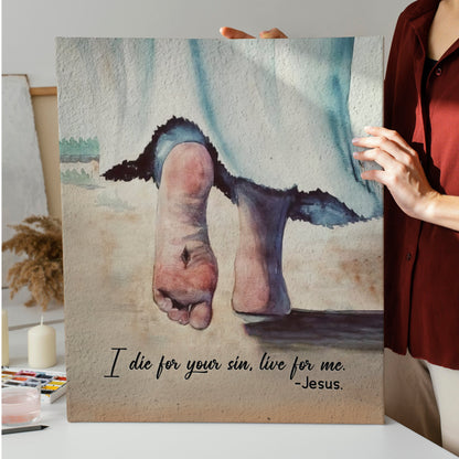 Jesus Feet Canvas - I Die For Your Sin Live For Me Canvas Poster
